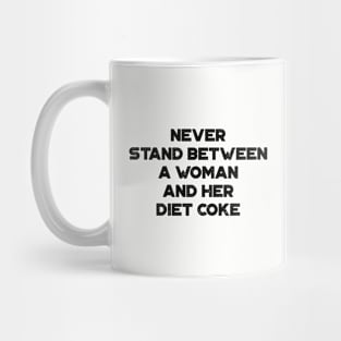 Never Stand Between A Woman And Her Diet Coke Funny Mug